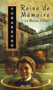 Title: Reine de Mémoire 1. La Maison d'Oubli, Author: Élisabeth Vonarburg
