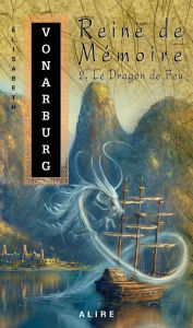 Title: Reine de Mémoire 2. Le Dragon de Feu, Author: Élisabeth Vonarburg