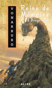 Title: Reine de Mémoire 3. Le Dragon fou, Author: Élisabeth Vonarburg