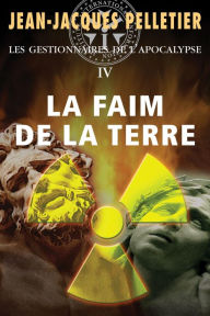 Title: Faim de la Terre (La): Les Gestionnaires de l'apocalypse -4, Author: Jean-Jacques Pelletier