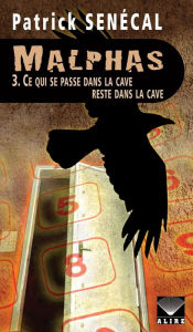 Title: Malphas 3. Ce qui se passe dans la cave reste dans la cave, Author: Patrick Senécal