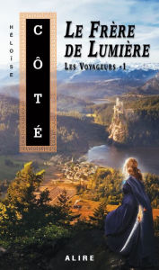 Title: Frère de Lumière (Le): Les Voyageurs -1, Author: Héloïse Côté