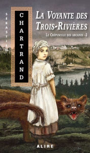 Title: Voyante des Trois-Rivières (La): Le crépuscules des arcanes -2, Author: Sébastien Chartrand