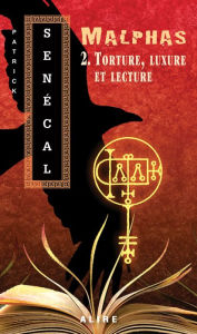 Title: Torture, luxure et lecture: Malphas 2, Author: Patrick Senécal
