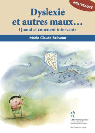 Title: Dyslexie et autres maux d'école - Quand et comment intervenir: Quand et comment intervenir, Author: Marie-Claude Béliveau