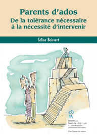 Title: Parents d'ados: De la tolérance nécessaire à la nécessité d'intervenir, Author: Céline Boisvert