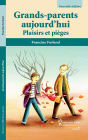 Grands-parents aujourd'hui, 2e édition: Plaisirs et pièges