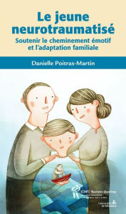 Title: Jeune neurotraumatisé (Le): Soutenir le cheminement émotif et l'adaptation familiale, Author: Danielle Poitras-Martin