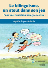 Title: Le bilinguisme, un atout dans son jeu: Pour une éducation bilingue réussie, Author: Agathe Tupula Kabola