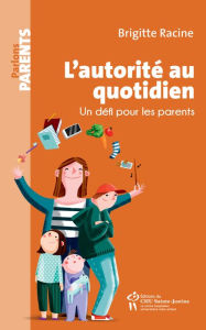 Title: L'autorité au quotidien: Un défi pour les parents, Author: Brigitte Racine