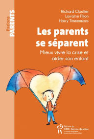 Title: Les parents se séparent: Mieux vivre la crise et aider son enfant, Author: Richard Cloutier