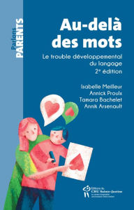 Title: Au-delà des mots: Le trouble développemental du langage, Author: Annik Arsenault