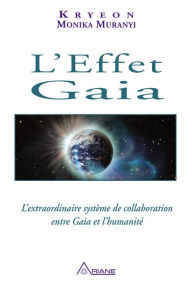 Title: L'Effet Gaia: L'extraordinaire système de collaboration entre Gaia et l'humanité, Author: Monika Muranyi