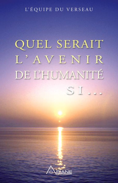 Quel serait l'avenir de l'humanité si...