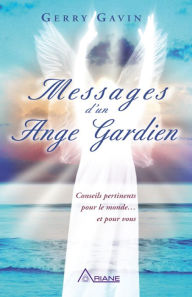 Title: Messages d'un ange gardien: Conseils pertinents pour le monde... et pour vous, Author: Gerry Gavin