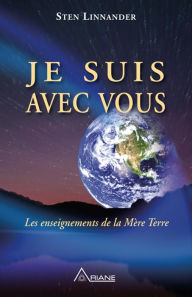 Title: Je suis avec vous: Les enseignements de la Mère Terre, Author: Sten Linnander
