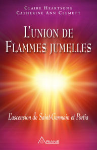 Title: L'union de Flammes jumelles: L'ascension de Saint-Germain et Portia, Author: Claire Heartsong