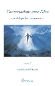 Title: Conversations avec Dieu, tome 3, Author: Neale Donald Walsch