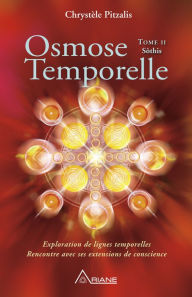 Title: Osmose temporelle - tome II Sôthis: Exploration de lignes temporelles, rencontre avec ses extensions de conscience, Author: Chrystèle Pitzalis