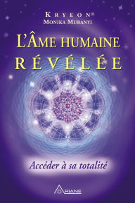 Title: L'Âme humaine révélée: Accéder à sa totalité, Author: Monika Muranyi