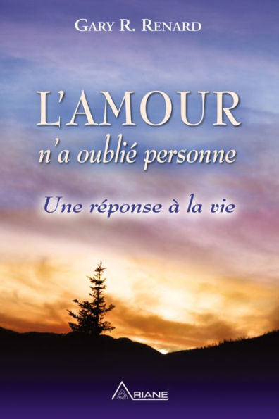 L'Amour n'a oublié personne: Une réponse à la vie