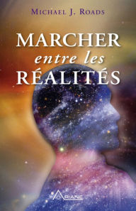 Title: Marcher entre les réalités, Author: Michael J. Roads