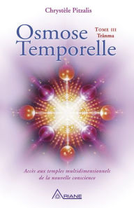 Title: Osmose temporelle tome III - Trânma: Accès aux temples multidimensionnels de la nouvelle conscience, Author: Chrystèle Pitzalis