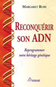 Title: Reconquérir son ADN: Reprogrammer votre héritage génétique, Author: Margaret Ruby