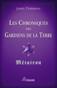 Title: Les chroniques des gardiens de la Terre: Métatron, Author: James Tyberonn