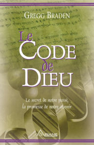 Title: Le code de dieu: Le secret de notre passé, la promesse de notre avenir, Author: Gregg Braden