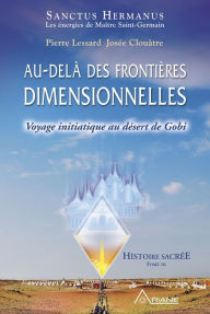 Title: Au-delà des frontières dimensionnelles: Voyage initiatique au désert de Gobi, Author: Pierre Lessard