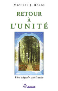 Title: Retour à l'unité: Une odyssée spirituelle, Author: Michael J. Roads