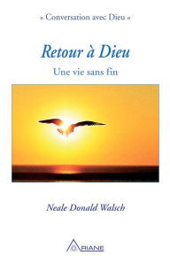 Title: Retour à Dieu: Une vie sans fin, Author: Neale Donald Walsch