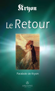 Title: Le Retour: L'histoire de Michaël Thomas et des sept anges - Parabole de Kryon, Author: Lee Carroll
