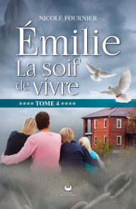Title: Émilie - La soif de vivre: La soif de vivre, Author: Nicole Fournier