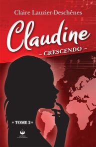 Title: Claudine: Crescendo, Author: Claire Lauzier-Deschênes