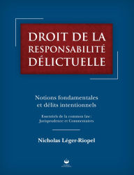 Title: Droit de la responsabilité délictuelle: Notions fondamentales et délits intentionnels, Author: Nicholas Léger-Riopel
