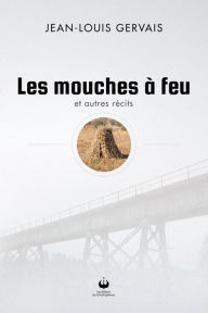 Title: Les mouches à feu, Author: Jean-Louis Gervais