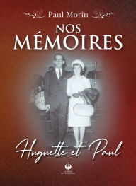 Title: Nos mémoires: Huguette et Paul, Author: Paul Morin