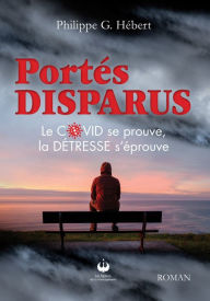 Title: Portés Disparus: Le COVID se prouve, la DÉTRESSE s'éprouve, Author: Philippe G. Hébert