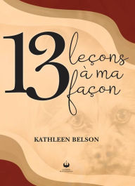 Title: 13 leçons à ma façon, Author: Kathleen Belson