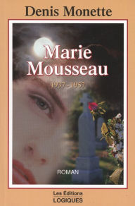 Title: Marie Mousseau 1937-1957, Author: Denis Monette