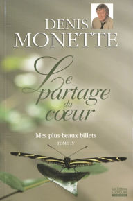 Title: Mes plus beaux billets, tome 4 - Le partage du cour: Le partage du coeur, Author: Denis Monette