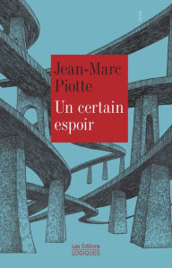 Title: Un certain espoir, Author: Jean-Marc Piotte