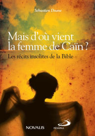 Title: Mais d'où vient la femme de Caïn ?: Les récits insolites de la Bible, Author: Sébastien Doane