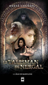 Title: Le Talisman de Nergal T1: L'élu de Babylone, Author: Hervé Gagnon