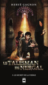 Title: Le Talisman de Nergal T3: Le secret de la vierge, Author: Hervé Gagnon