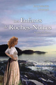 Title: Les Enfants de Roches-Noires T1 - Ceux du fleuve, Author: Anne-Michèle Lévesque