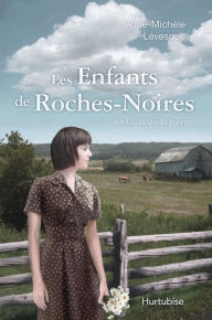 Title: Les Enfants de Roches-Noires T2 - Ceux de la terre, Author: Anne-Michèle Lévesque