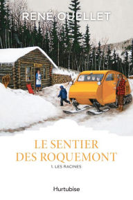 Title: Le Sentier des Roquemont T1: Les racines, Author: René Ouellet